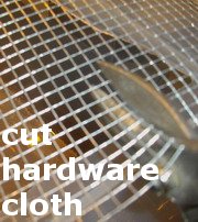 use aviation snips to cut hardware cloth to size