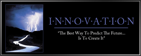 INNOVATION - The Best Way To Predict The Future... Is To Create It.