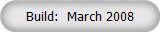 Build:  March 2008